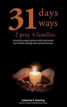 Paperback 31 Days, 31 Ways 2 Pray 4 Families: A monthly prayer guide to aid intercession for families dealing with mental illnesses Book