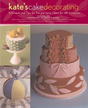 Hardcover Kate's Cake Decorating : Techniques and Tips for Fun and Fancy Cakes for All Occasions Book