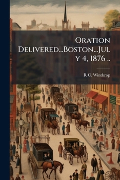 Paperback Oration Delivered...Boston...July 4, 1876 .. Book