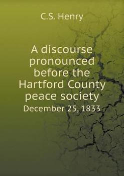 Paperback A discourse pronounced before the Hartford County peace society December 25, 1833 Book