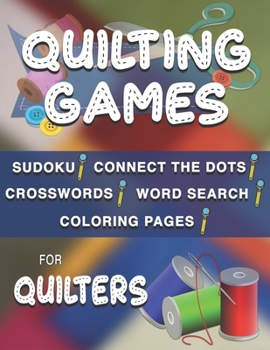 Paperback Quilting Games: Sudoku Puzzles, Word Search, Crosswords, Coloring Pages, and Connect the Dots for Quilters Book