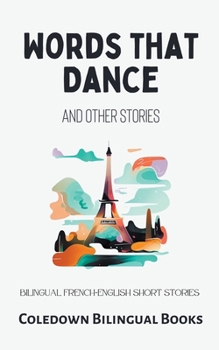 Words That Dance and Other Stories: Bilingual French-English Short Stories