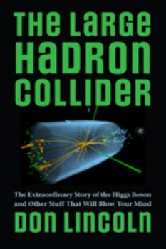 Hardcover The Large Hadron Collider: The Extraordinary Story of the Higgs Boson and Other Stuff That Will Blow Your Mind Book