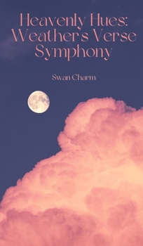 Hardcover Heavenly Hues: Weather's Verse Symphony Book