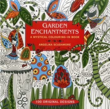 Paperback Garden Enchantments: A Mystical Colouring-In Book: 100 Original Designs Book