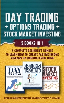 Paperback Day Trading + Options Trading + Stock Market Investing: 3 Books in 1: A Complete Beginner's Bundle to Learn How to Create Passive Income Streams by Wo Book