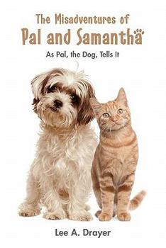 Paperback The Misadventures of Pal & Samantha: As Pal, The Dog, Tells It Book