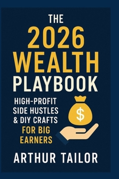 Paperback The 2026 Wealth Playbook: High-Profit Side Hustles & DIY Crafts for Big Earners Book