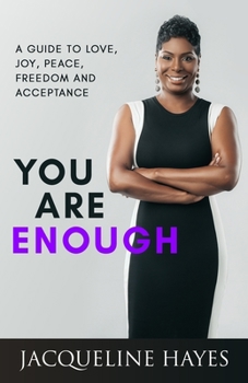 Paperback You Are Enough: A Guide to Love, Joy, Peace, Freedom and Acceptance Book