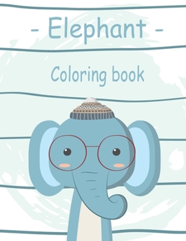 Paperback Elephant Coloring Book: Fantastic Elephant Coloring Pages for Children And Kids Makes A Great Gift For Boys & Girls Ages 3 4 5 6 7 and 8 Years Book