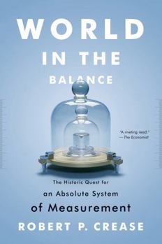 Paperback World in the Balance: The Historic Quest for an Absolute System of Measurement Book