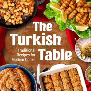 Paperback The Turkish Table: Traditional Recipes for Modern Cooks Book