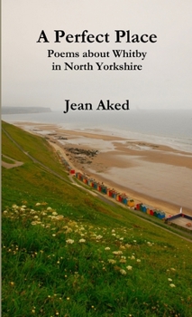 Paperback A Perfect Place: Poems about Whitby in North Yorkshire Book