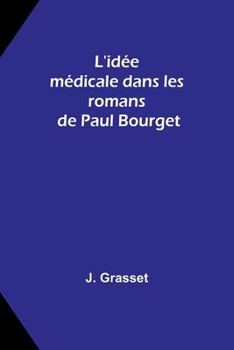 L'idée médicale dans les romans de Paul Bourget (French Edition)