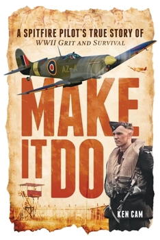 Paperback Make It Do: A Spitfire Pilot's True Story of WWII Grit and Survival Book