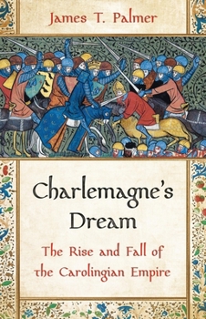 Hardcover Charlemagne's Dream: The Rise and Fall of the Carolingian Empire Book