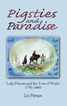 Pigsties and Paradise - Lady Diarists and the Tour of Wales, 1795-1860