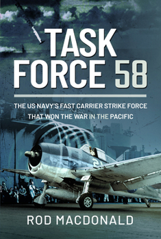 Hardcover Task Force 58: The Us Navy's Fast Carrier Strike Force That Won the War in the Pacific Book