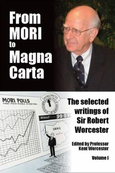 From MORI to Magna Carta : The Selected Writings of Sir Robert Worcester