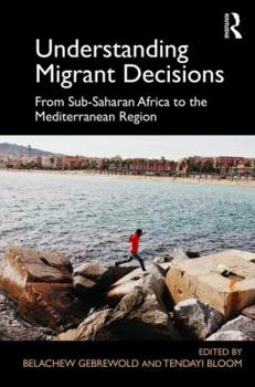Hardcover Understanding Migrant Decisions: From Sub-Saharan Africa to the Mediterranean Region Book