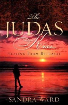 Paperback The Judas Kiss...Healing From Betrayal Book