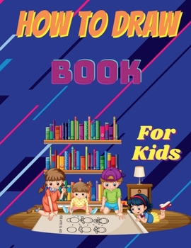 How to Draw Book for Kids: Step by Step Guide to Learn to Draw Animals and Human Faces with 54 Fun and Exciting Things