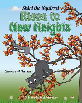 Paperback Shirl the Squirrel Rises to New Heights: A Shirl the Squirrel Adventure Book