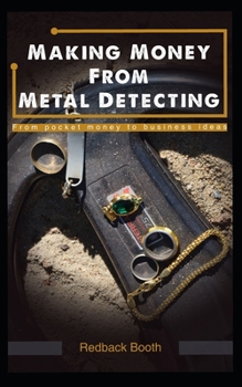 Paperback Making Money From Metal Detecting: From pocket money to business ideas Book