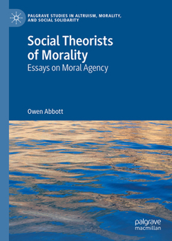 Hardcover Social Theorists of Morality: Essays on Moral Agency Book