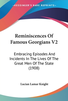 Paperback Reminiscences Of Famous Georgians V2: Embracing Episodes And Incidents In The Lives Of The Great Men Of The State (1908) Book