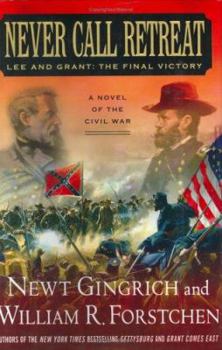 Hardcover Never Call Retreat: Lee and Grant: The Final Victory Book