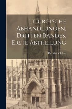 Paperback Liturgische Abhandlungen, Dritten Bandes, Erste Abtheilung [German] Book