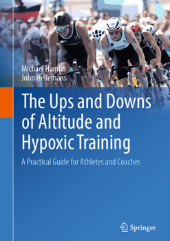 Hardcover The Ups and Downs of Altitude and Hypoxic Training: A Practical Guide for Athletes and Coaches Book