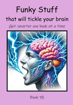 Funky Stuff that will Tickle your Brain (Get Smarter One Book at a Time)