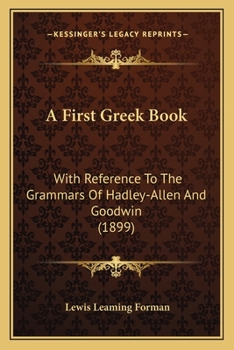 Paperback A First Greek Book: With Reference To The Grammars Of Hadley-Allen And Goodwin (1899) Book