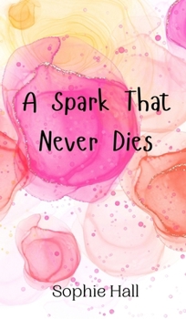 Hardcover A Spark That Never Dies Book