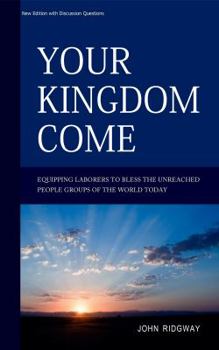 Paperback Your Kingdom Come: Equipping Laborers to Bless the Unreached People Groups of the World Today Book