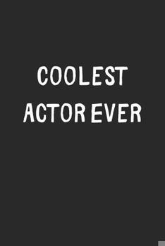 Paperback Coolest Actor Ever: Lined Journal, 120 Pages, 6 x 9, Cool Actor Gift Idea, Black Matte Finish (Coolest Actor Ever Journal) Book