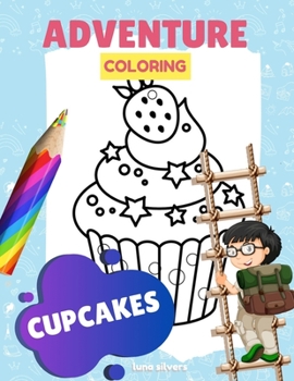Paperback Cupcakes: ADVENTURE COLORING: A Cupcake Coloring Book For Kids Book