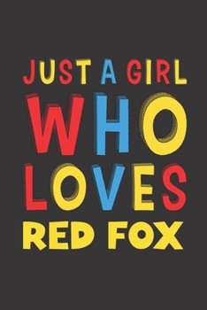 Just A Girl Who Loves Red Fox: A Nice Gift Idea For Red Fox Lovers Girl Women Gifts Journal Lined Notebook 6x9 120 Pages