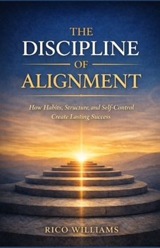 Paperback The Discipline of Alignment: How Habits, Structure, and Self-Control Create Lasting Success Book
