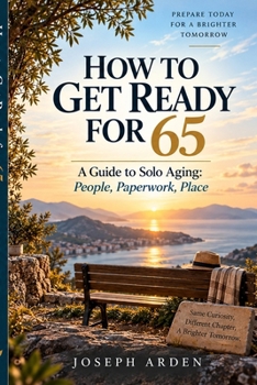 Paperback How to Get Ready for 65: A Guide to Solo Aging: People, Paperwork, Place Book