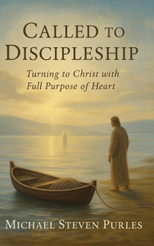 Hardcover Called To Discipleship: Turning to Christ with Full Purpose of Heart Book