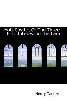 Paperback Holt Castle, or the Three-Fold Interest in the Land Book