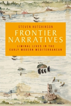 Paperback Frontier Narratives: Liminal Lives in the Early Modern Mediterranean Book