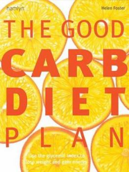 Paperback The Good Carb Diet Plan: Use the Glycaemic Index to Lose Weight and Gain Energy Book