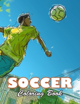 Soccer Coloring Book: 100+ High-quality Illustrations for All Fans