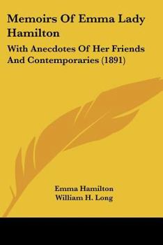 Paperback Memoirs Of Emma Lady Hamilton: With Anecdotes Of Her Friends And Contemporaries (1891) Book