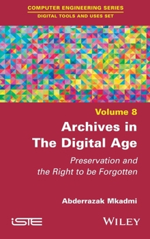 Hardcover Archives in the Digital Age: Preservation and the Right to Be Forgotten Book