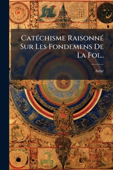 Paperback Catéchisme Raisonné Sur Les Fondemens De La Foi... [French] Book